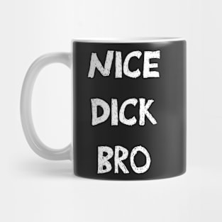 Nice dick bro white design Mug